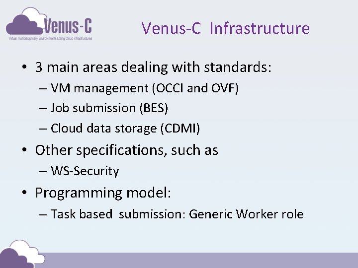 Venus-C Infrastructure • 3 main areas dealing with standards: – VM management (OCCI and