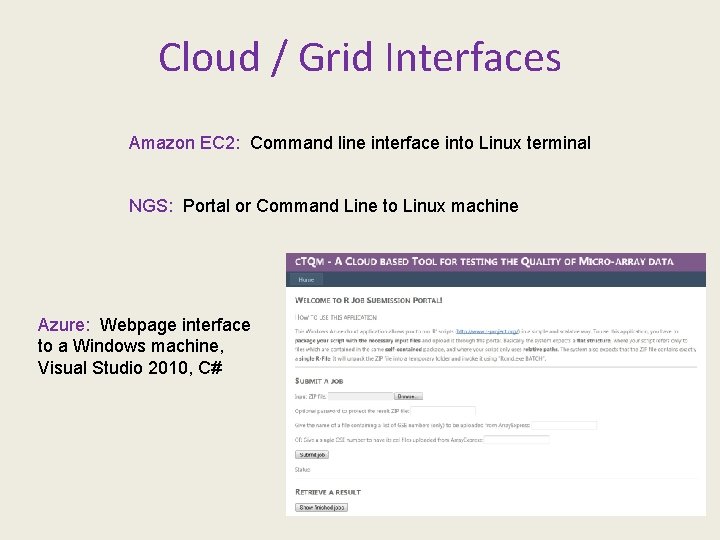 Cloud / Grid Interfaces Amazon EC 2: Command line interface into Linux terminal NGS: