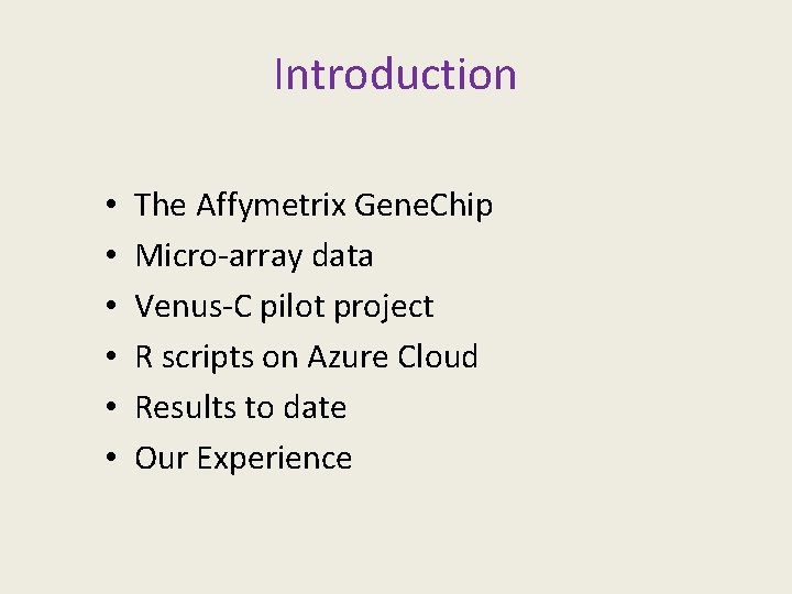 Introduction • • • The Affymetrix Gene. Chip Micro-array data Venus-C pilot project R
