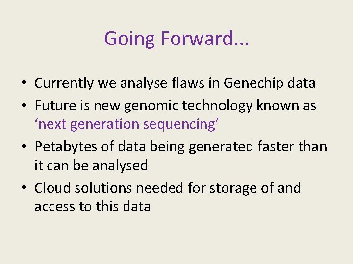 Going Forward. . . • Currently we analyse flaws in Genechip data • Future