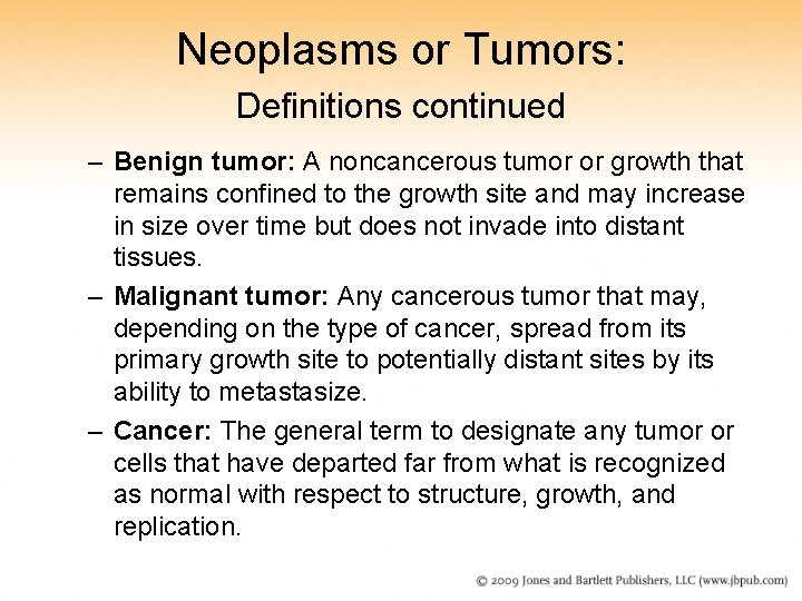 Neoplasms or Tumors: Definitions continued – Benign tumor: A noncancerous tumor or growth that