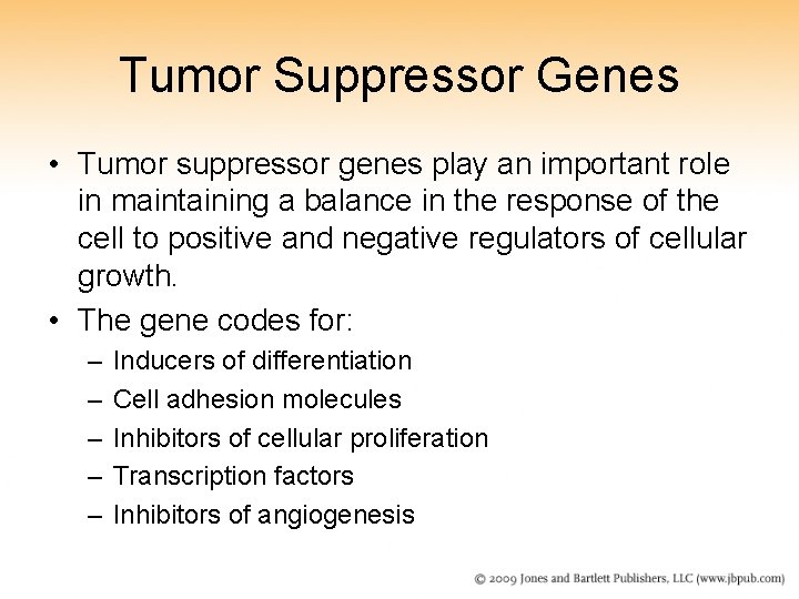 Tumor Suppressor Genes • Tumor suppressor genes play an important role in maintaining a