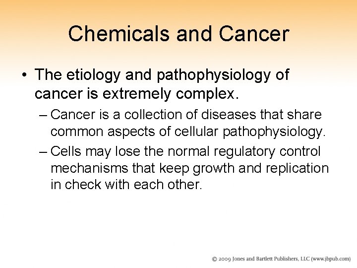 Chemicals and Cancer • The etiology and pathophysiology of cancer is extremely complex. –