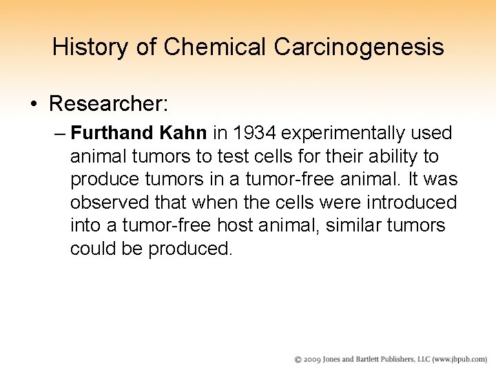 History of Chemical Carcinogenesis • Researcher: – Furthand Kahn in 1934 experimentally used animal