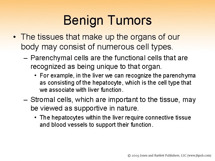 Benign Tumors • The tissues that make up the organs of our body may
