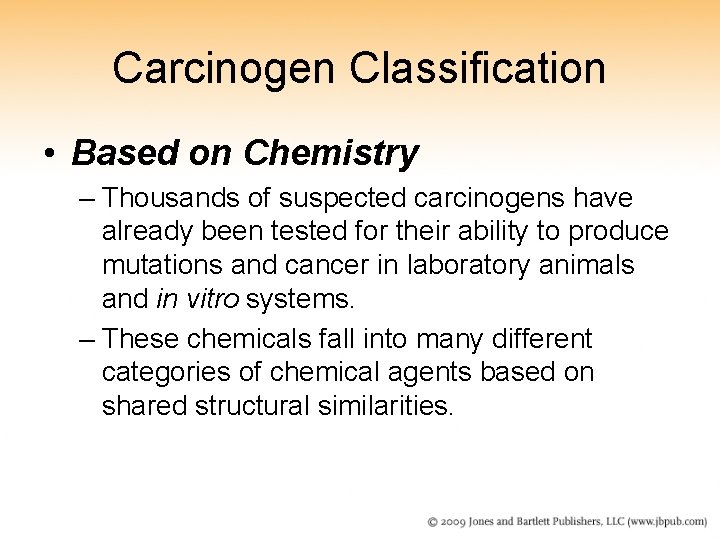 Carcinogen Classification • Based on Chemistry – Thousands of suspected carcinogens have already been