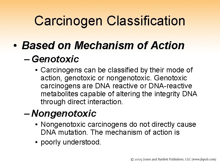 Carcinogen Classification • Based on Mechanism of Action – Genotoxic • Carcinogens can be