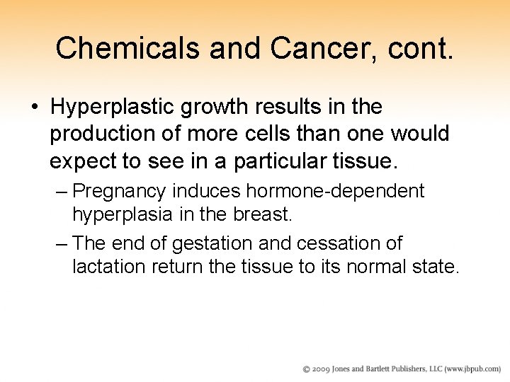 Chemicals and Cancer, cont. • Hyperplastic growth results in the production of more cells