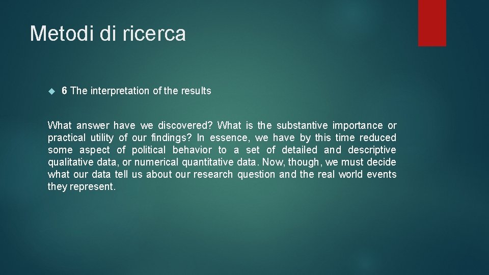 Metodi di ricerca 6 The interpretation of the results What answer have we discovered?