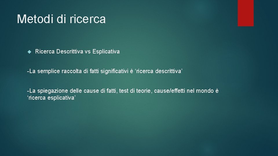 Metodi di ricerca Ricerca Descrittiva vs Esplicativa -La semplice raccolta di fatti significativi è