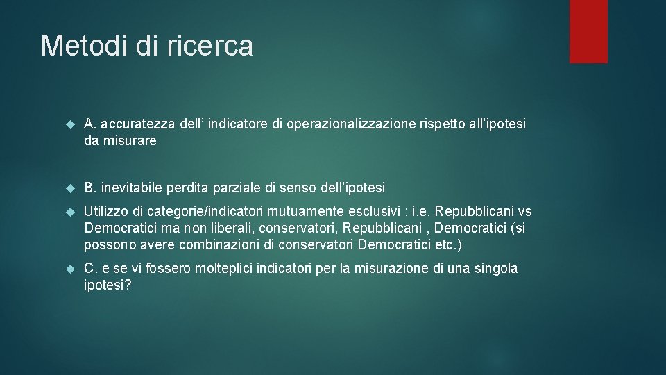 Metodi di ricerca A. accuratezza dell’ indicatore di operazionalizzazione rispetto all’ipotesi da misurare B.