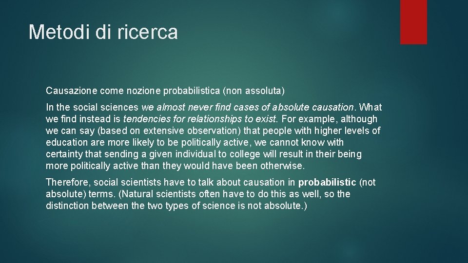 Metodi di ricerca Causazione come nozione probabilistica (non assoluta) In the social sciences we