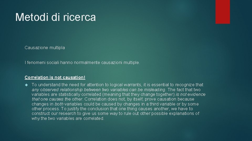 Metodi di ricerca Causazione multipla I fenomeni sociali hanno normalmente causazioni multiple. Correlation is