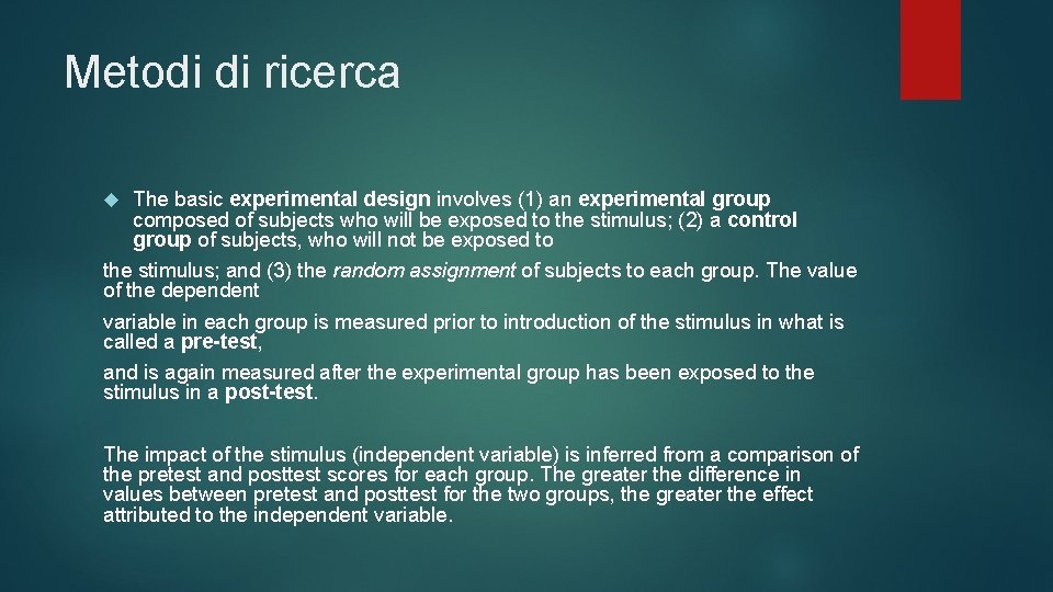 Metodi di ricerca The basic experimental design involves (1) an experimental group composed of