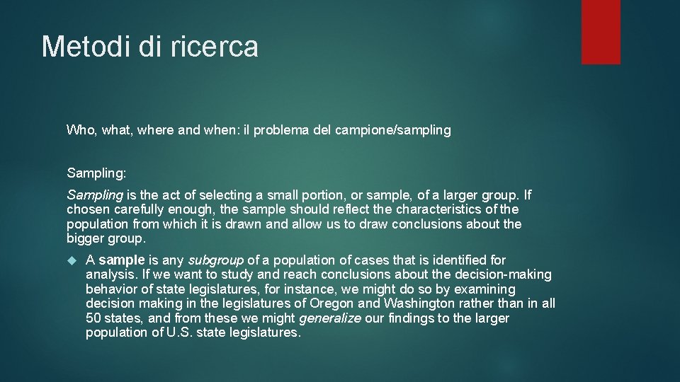 Metodi di ricerca Who, what, where and when: il problema del campione/sampling Sampling: Sampling