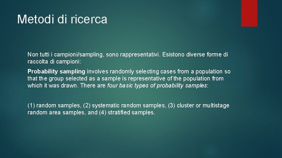 Metodi di ricerca Non tutti i campioni/sampling, sono rappresentativi. Esistono diverse forme di raccolta