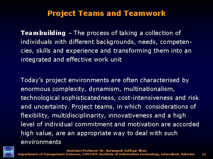 Project Teams and Teamwork Teambuilding – The process of taking a collection of individuals