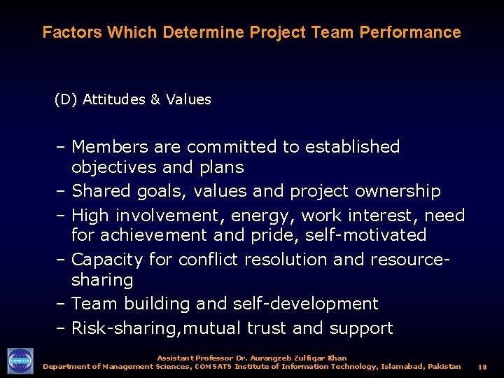 Factors Which Determine Project Team Performance (D) Attitudes & Values – Members are committed