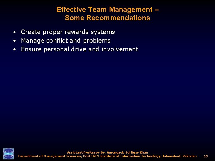 Effective Team Management – Some Recommendations • Create proper rewards systems • Manage conflict