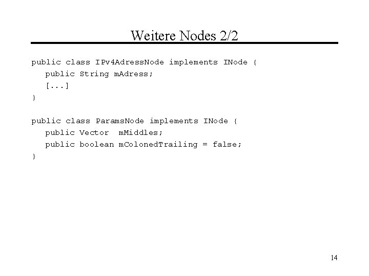 Weitere Nodes 2/2 public class IPv 4 Adress. Node implements INode { public String