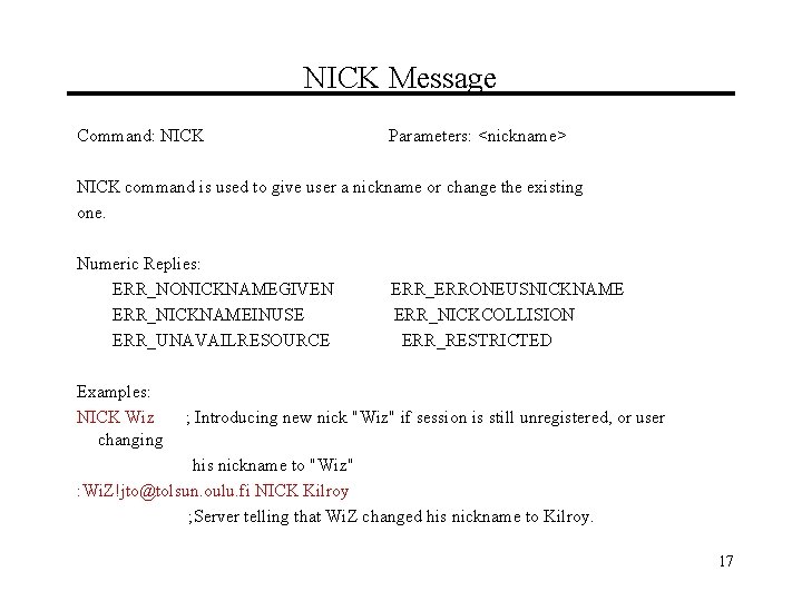 NICK Message Command: NICK Parameters: <nickname> NICK command is used to give user a