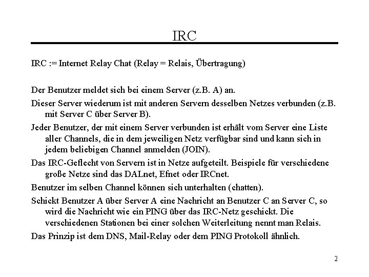 IRC : = Internet Relay Chat (Relay = Relais, Übertragung) Der Benutzer meldet sich
