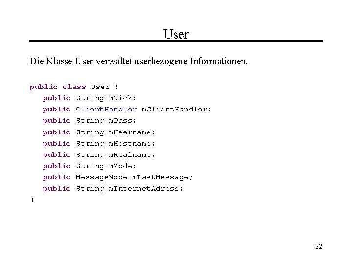 User Die Klasse User verwaltet userbezogene Informationen. public class User { public String m.