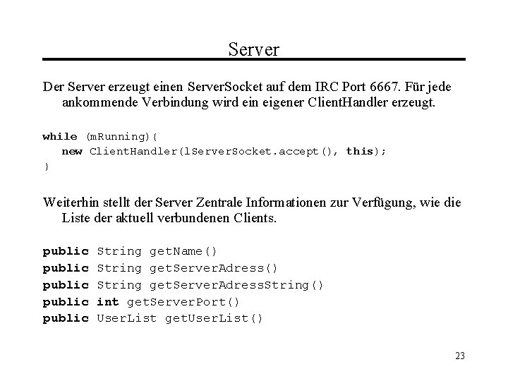 Server Der Server erzeugt einen Server. Socket auf dem IRC Port 6667. Für jede