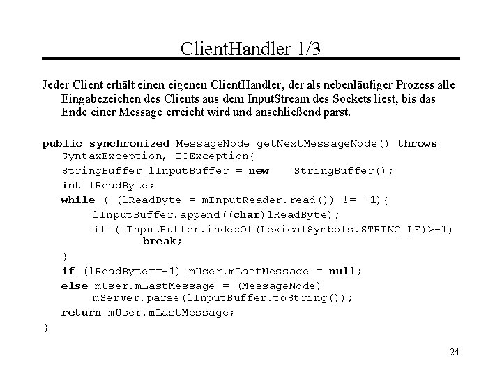 Client. Handler 1/3 Jeder Client erhält einen eigenen Client. Handler, der als nebenläufiger Prozess