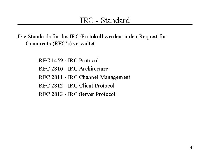 IRC - Standard Die Standards für das IRC-Protokoll werden in den Request for Comments