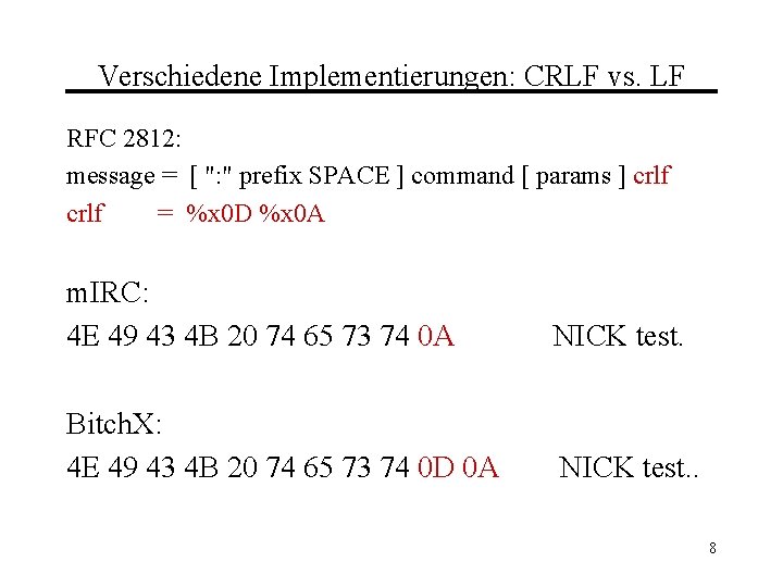 Verschiedene Implementierungen: CRLF vs. LF RFC 2812: message = [ ": " prefix SPACE