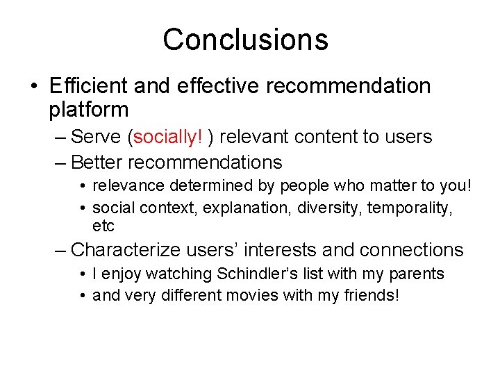 Conclusions • Efficient and effective recommendation platform – Serve (socially! ) relevant content to