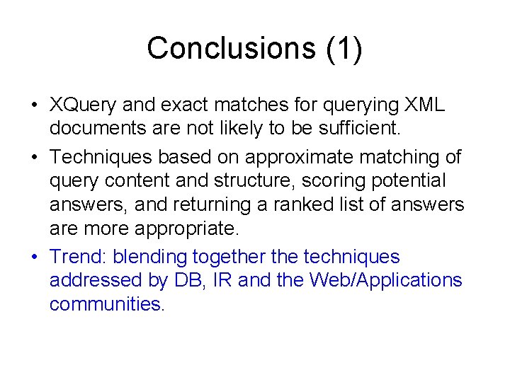 Conclusions (1) • XQuery and exact matches for querying XML documents are not likely