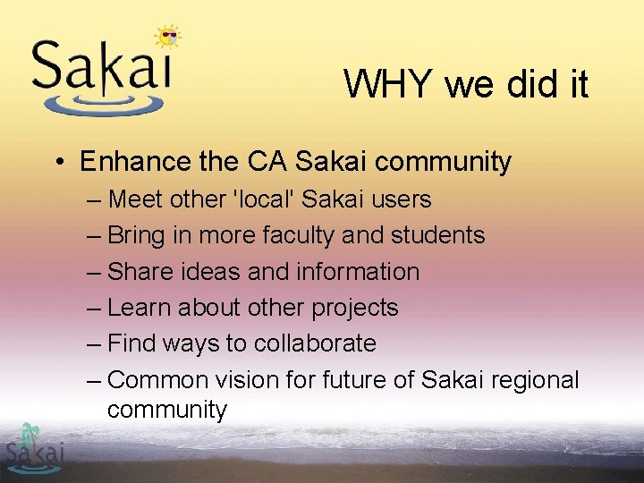 WHY we did it • Enhance the CA Sakai community – Meet other 'local'