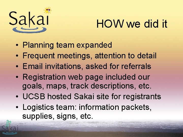 HOW we did it • • Planning team expanded Frequent meetings, attention to detail