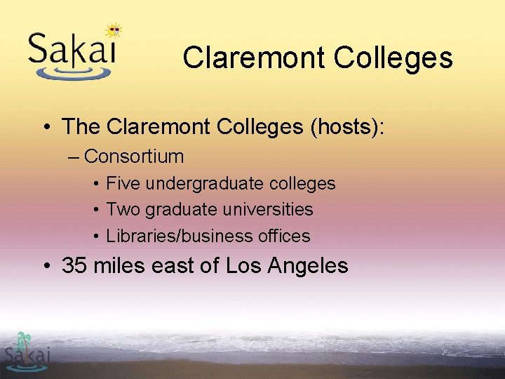 Claremont Colleges • The Claremont Colleges (hosts): – Consortium • Five undergraduate colleges •