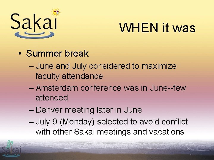 WHEN it was • Summer break – June and July considered to maximize faculty