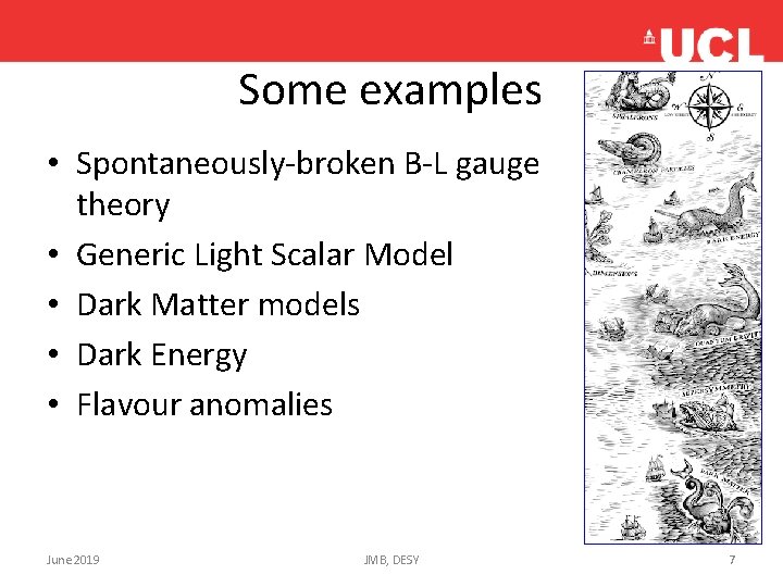 Some examples • Spontaneously-broken B-L gauge theory • Generic Light Scalar Model • Dark