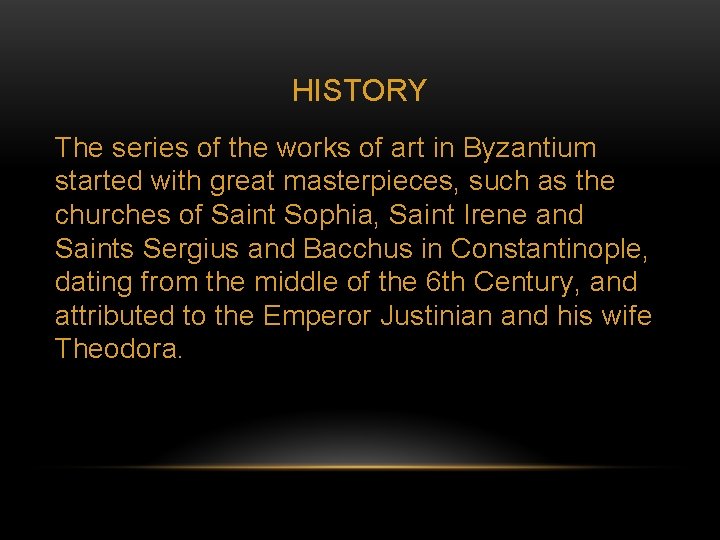 HISTORY The series of the works of art in Byzantium started with great masterpieces,