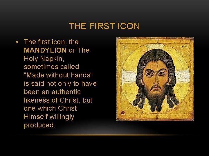 THE FIRST ICON • The first icon, the MANDYLION or The Holy Napkin, sometimes