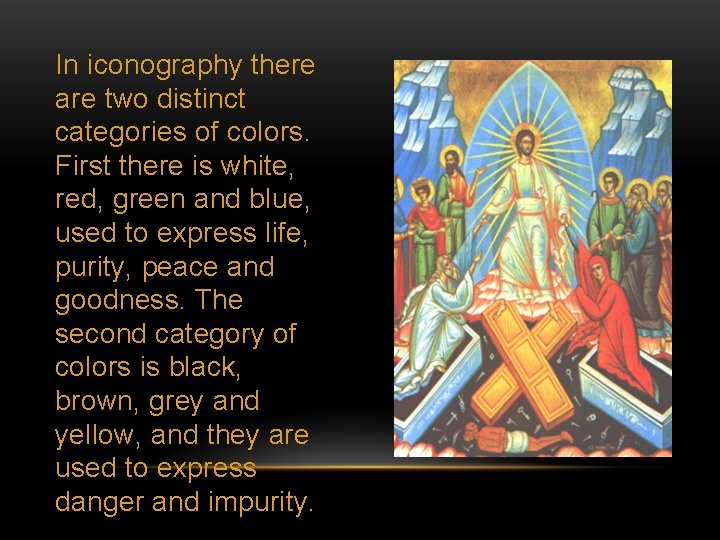 In iconography there are two distinct categories of colors. First there is white, red,