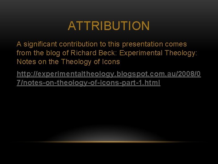 ATTRIBUTION A significant contribution to this presentation comes from the blog of Richard Beck: