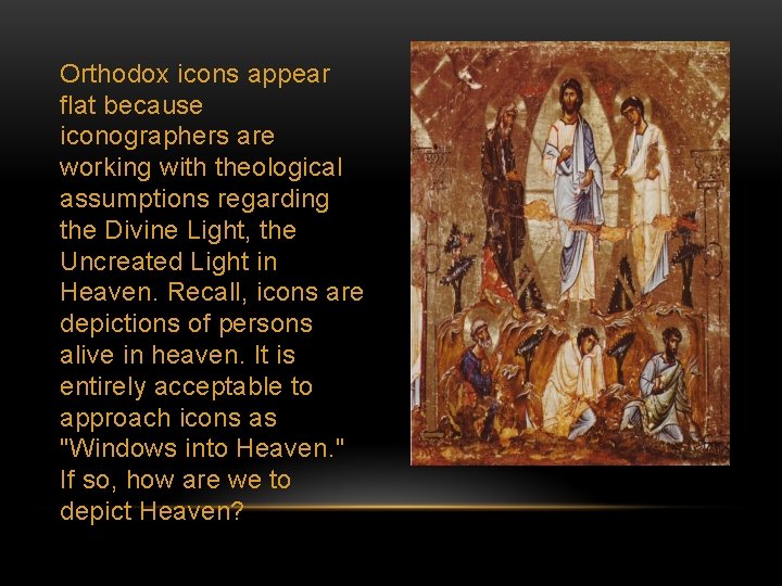 Orthodox icons appear flat because iconographers are working with theological assumptions regarding the Divine