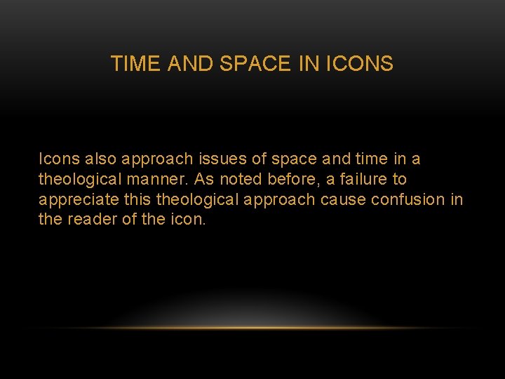 TIME AND SPACE IN ICONS Icons also approach issues of space and time in