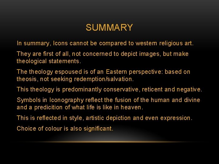 SUMMARY In summary, Icons cannot be compared to western religious art. They are first