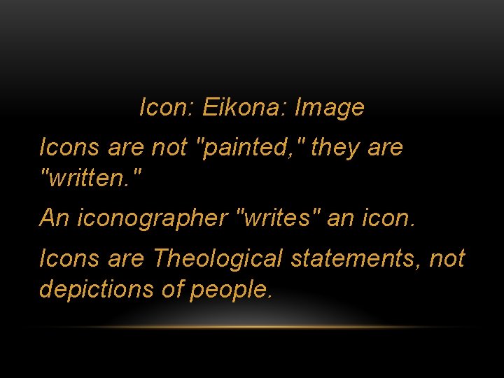 Icon: Eikona: Image Icons are not "painted, " they are "written. " An iconographer