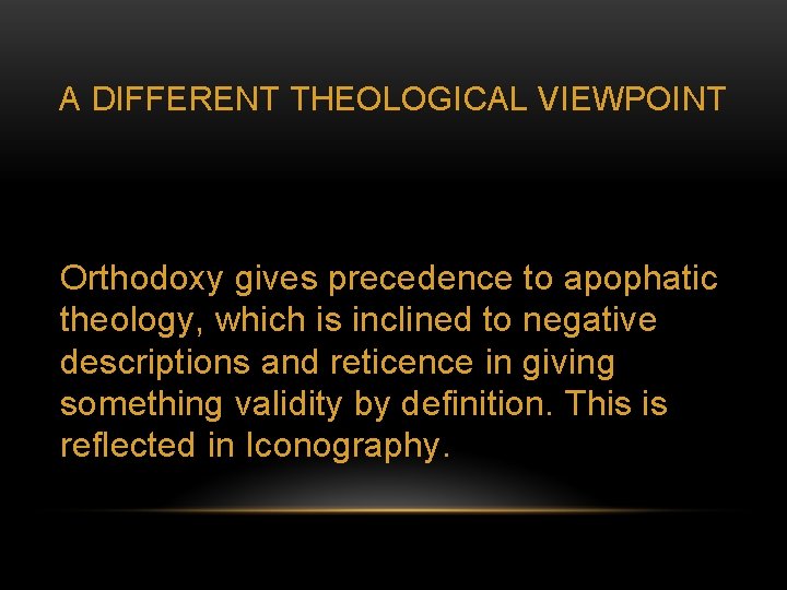 A DIFFERENT THEOLOGICAL VIEWPOINT Orthodoxy gives precedence to apophatic theology, which is inclined to