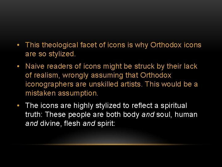  • This theological facet of icons is why Orthodox icons are so stylized.