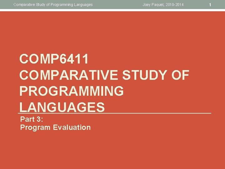 Comparative Study of Programming Languages Joey Paquet, 2010 -2014 COMP 6411 COMPARATIVE STUDY OF
