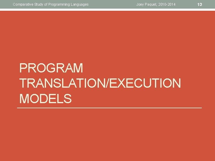 Comparative Study of Programming Languages Joey Paquet, 2010 -2014 PROGRAM TRANSLATION/EXECUTION MODELS 13 